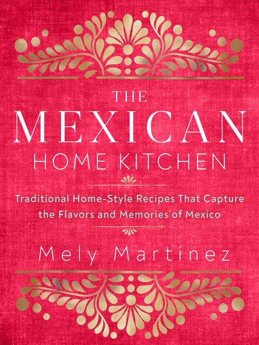 Title details for The Mexican Home Kitchen by Mely Martínez - Available